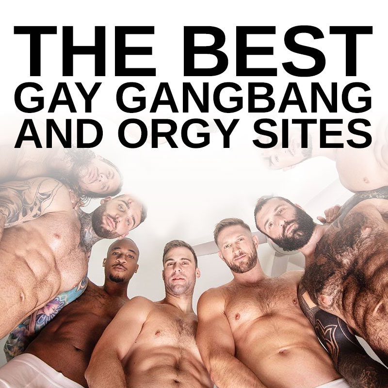 800px x 800px - The Best Gay Gangbang And Orgy Sites